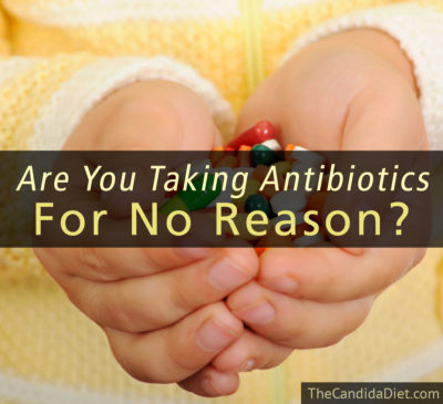 Are you taking antibiotics for no reason?